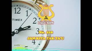 JAM KITA TAK TAU NO. 218 | LAGU SION LAMA | LAGU PUJIAN | LAGU ADVENT | LAGU ROHANI