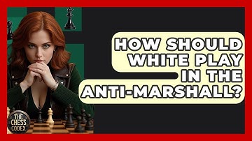 How Should White Play In The Anti-Marshall? - The Chess Codex