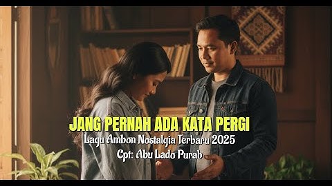 Lagu Ambon Nostalgia Terbaru 2025 "JANG PERNAH ADA KATA PERGI