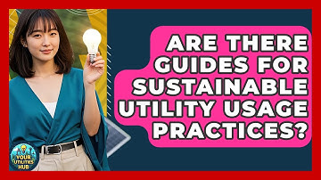 Are There Guides for Sustainable Utility Usage Practices? - Your Utilities Hub