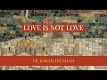Love is Not Love