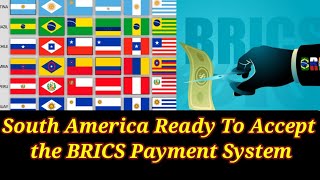 South America Moves Toward Adopting BRICS Payment System Amid Global De-Dollarization Shift