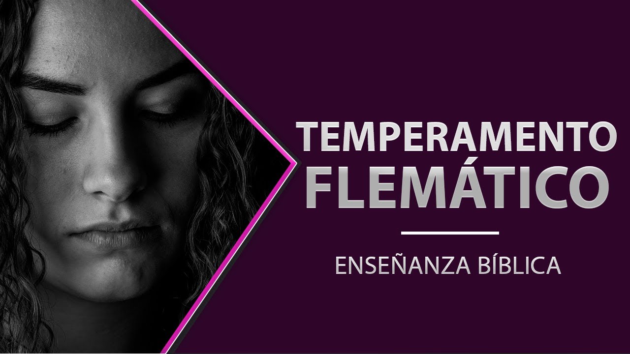 ¿Tienes temperamento flemático? // Consejos bíblicos