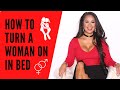 How To Turn A Woman On In Bed And Make Her Want You More