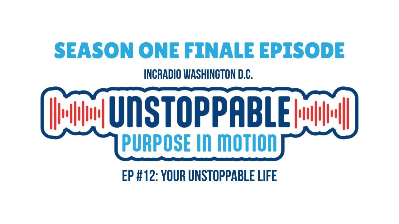Unstoppable Purpose in Motion Ep #12: Your Unstoppable Life | Washington DC Satellite Studio