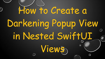 How to Create a Darkening Popup View in Nested SwiftUI Views