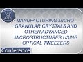 Manufacturing Micro-granular Crystals and Other Advanced Microstructures Using Optical Tweezers