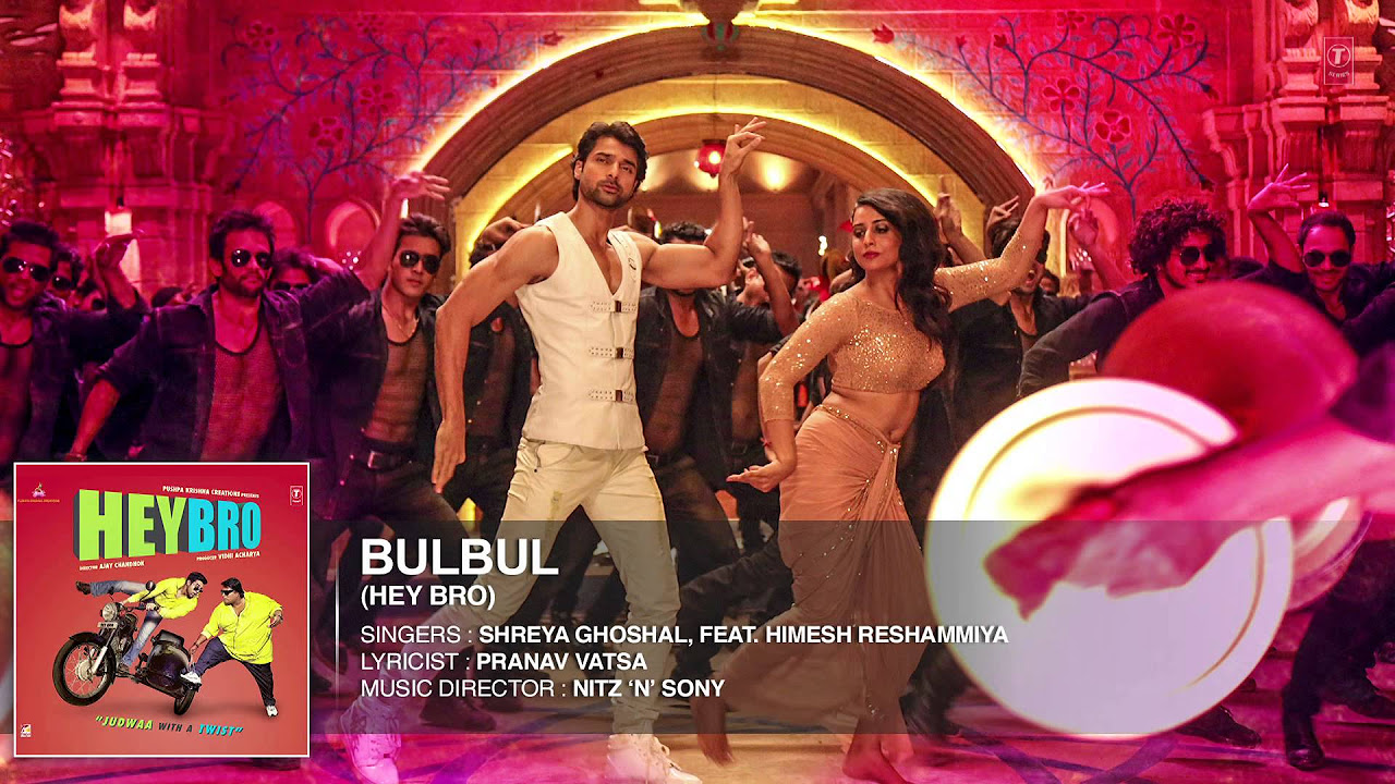 Bulbul Full Song Audio  Hey Bro  Shreya Ghoshal Feat Himesh Reshammiya  Ganesh Acharya