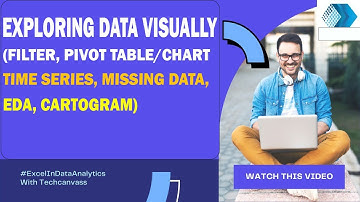 Exploring Data Visually (Filter, Pivot Table/Chart, Time Series, Missing Data, EDA, Cartogram)- Ch-6
