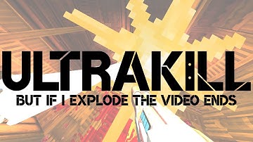 ULTRAKILL: But If I Explode the Video Ends