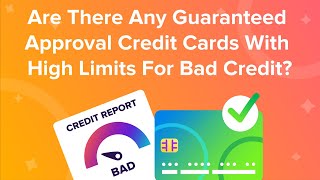Are there any guaranteed approval credit cards with high limits for bad credit?