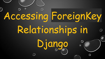 Accessing ForeignKey Relationships in Django