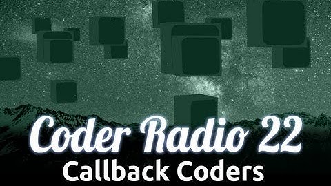 Callback Coders | Coder Radio 22