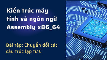 Kiến trúc máy tính và Assembly - Bài 16 - Chuyển đổi vòng lặp từ C