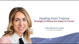 Healing from Trauma: Strategies to Reduce the Impact of Trauma with Lidia Barbacil Lopez