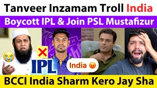 Tanveer Inzamam Troll India After Mustafizur Out From Iplboycott Ipl Join Psl Ind Vs Ban