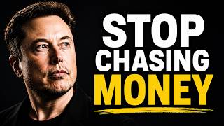 Elon Musk: STOP Chasing Money (Do This Instead)