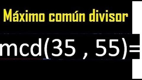 mcd 35 y 55 , maximo comun divisor , como se halla , ejemplos