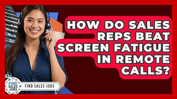 How Do Sales Reps Beat Screen Fatigue In Remote Calls? - Find Sales Jobs