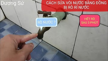 CÁCH SỬA VÒI XẢ NƯỚC BỊ HƯ - VÒI NƯỚC BỊ RÒ RỈ NƯỚC- NGUYÊN NHÂN & CÁCH KHẮC PHỤC.