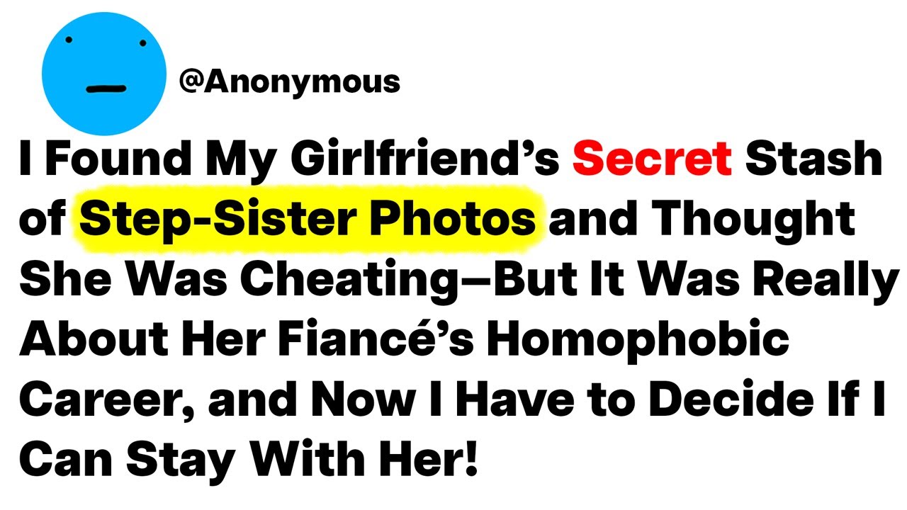 I Found My Girlfriend’s Secret Stash of Step-Sister Photos and Thought She Was Cheating—But It Was