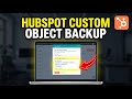 How to backup HubSpot custom objects with exports - Full Guide