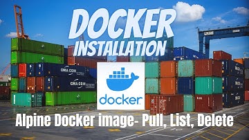 Docker image Alpine: Pull, List, Delete and docker desktop installation - Part: 3