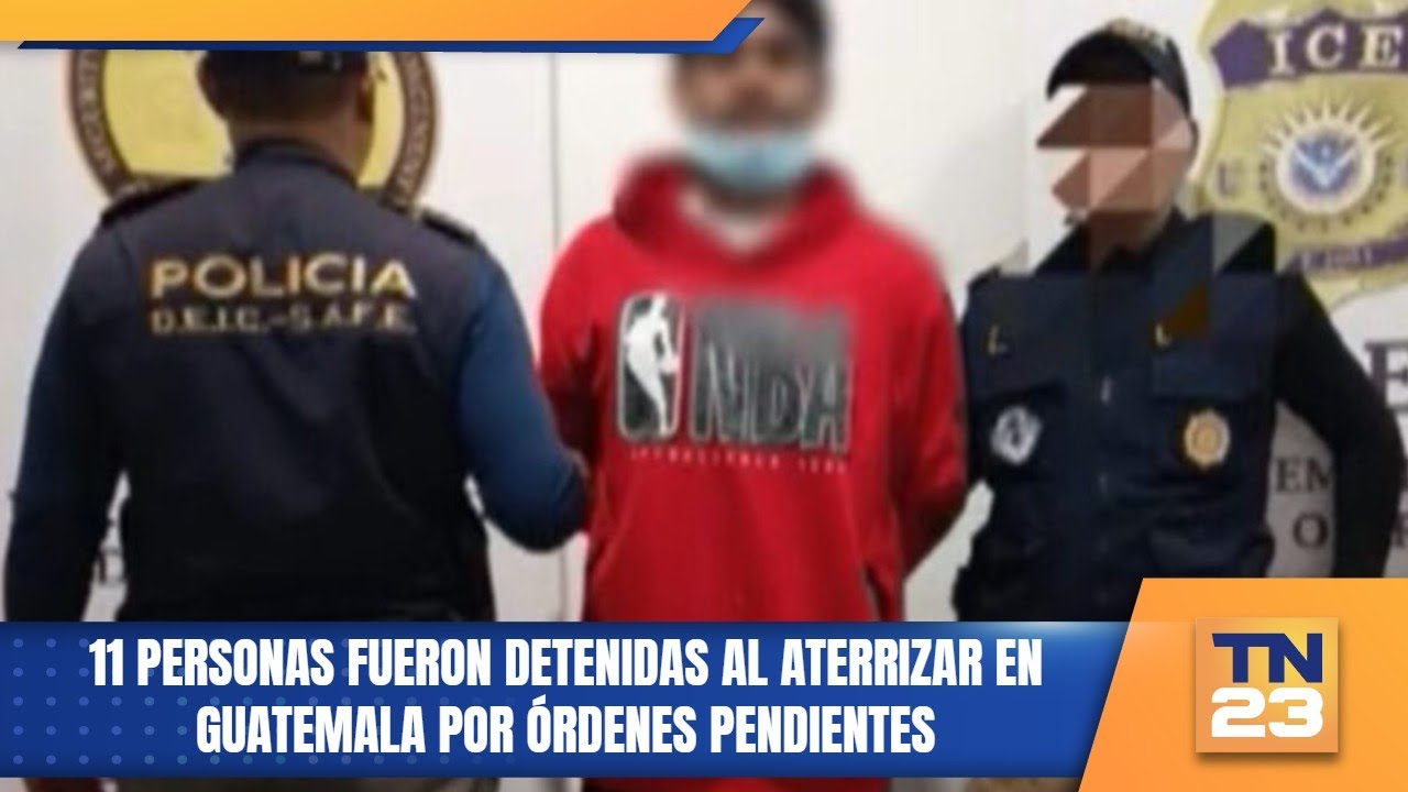 11 personas fueron detenidas al aterrizar en Guatemala por órdenes pendientes