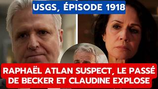 USGS, ÉPISODE 1918: RAPHAËL ATLAN SUSPECT, LE PASSÉ DE BECKER ET CLAUDINE EXPLOSE