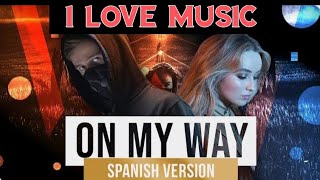 Alan Walker - On My Way (Feat. Andrea Garcia) Spanish Version