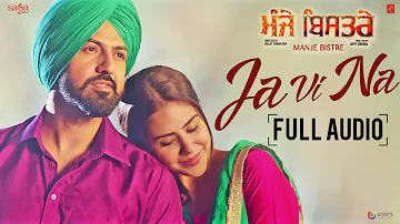 Ja Vi Na (Full Audio) Karamjit Anmol | Manje Bistre | Gippy Grewal, Sonam Bajwa | Punjabi Song 2017