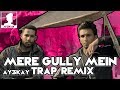 Mere gully mein  gully boy  trap remix