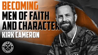 KIRK CAMERON | Becoming Men of Faith and Character