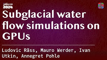Subglacial water flow simulations on GPUs | Räss, Werder, Utkin, Pohle | JuliaCon 2024