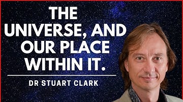 How Understanding The Universe Can Help Us In Understanding Ourselves | Dr Stuart Clark