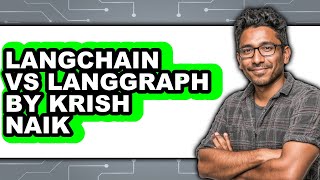 LangChain vs LangGraph by Krish Naik - 2025 Comparison