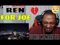 HE POURED HIS HEART OUT ON THIS ONE | REN - FOR JOE (REACTION)