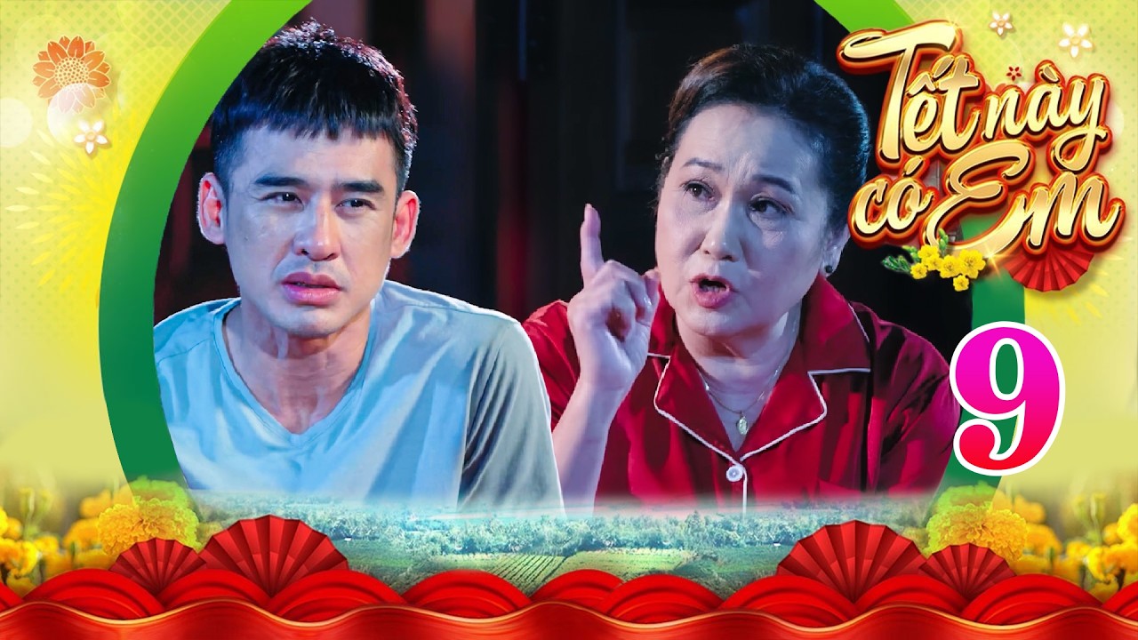 TẾT NÀY CÓ EM Tập 9 | Tiến bị cánh cáo cấm không cho yêu con gái của ông Bảy