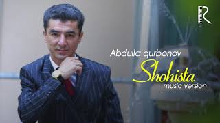 Abdulla Qurbonov - Shohista | Абдулла Курбонов - Шохиста (new version)