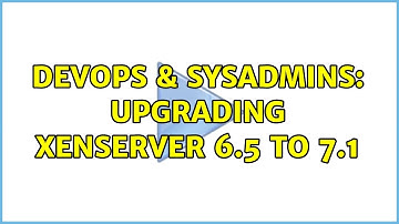 DevOps & SysAdmins: Upgrading XenServer 6.5 to 7.1 (2 Solutions!!)