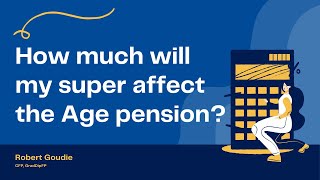 How much will my superannuation affect the Age pension?