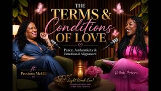 The Terms & Condition of Love | Peace, Authenticity & Emotional Alignment ft Precious McGill