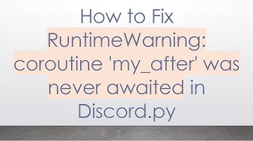 How to Fix RuntimeWarning: coroutine 