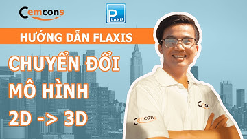 Hướng dẫn chuyển đổi mô hình PLAXIS 2D sang 3D trong một nốt nhạc-Cemcons