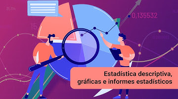 Estadística descriptiva, gráficas e informes estadísticos