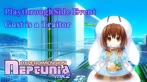 HyperDimension Neptunia Mk2 PlaythroughSide Event Gust is a Traitor ?