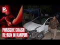 Porsche Crash Re-run | Kanpur Doctor&#39;s Teen Son Mows Down 4 To Death, His Second Offense in 2 years