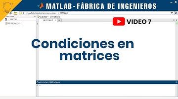 Matlab 7: Condiciones en matrices - Operaciones cuando se cumple o no una condición | 💡Fdi