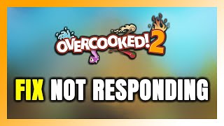 How to FIX Overcooked! 2 Not Responding!