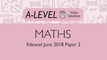 Maths A-level - June 2018 Paper 2 | PMT Education